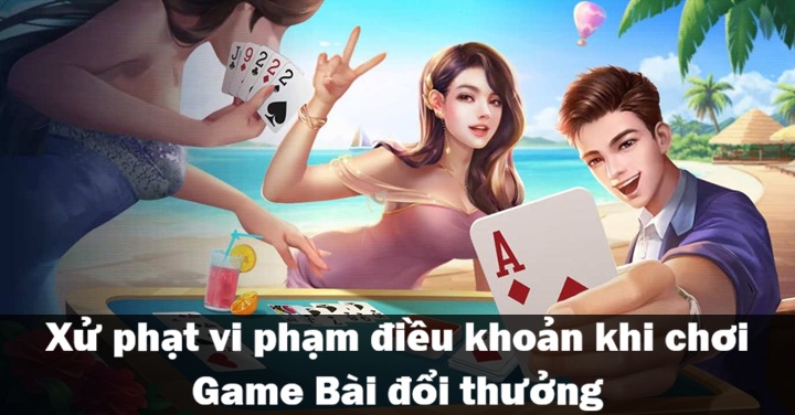 Điều khoản - Quy định người chơi Game Bài Đổi Thưởng cần biết 3 Biện pháp xử lý vi phạm điều khoản Game Bài Đổi Thưởng