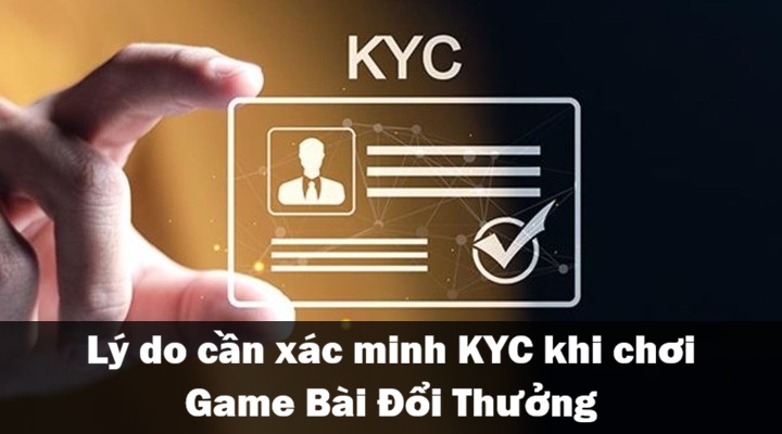 KYC - Quy trình xác minh khi chơi Game Bài Đổi Thưởng 1 Tại sao cần xác minh KYC khi chơi Game Bài Đổi Thưởng?