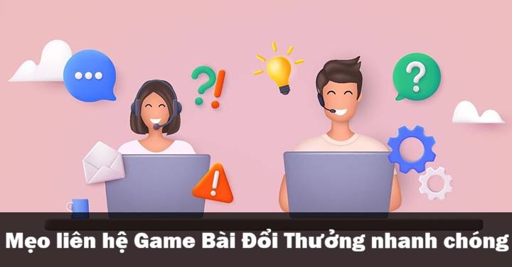 Liên hệ Game Bài Đổi Thưởng - Hỗ trợ giải quyết sự cố 24/7 4 Mẹo liên hệ Game Bài Đổi Thưởng nhận hỗ trợ nhanh hơn