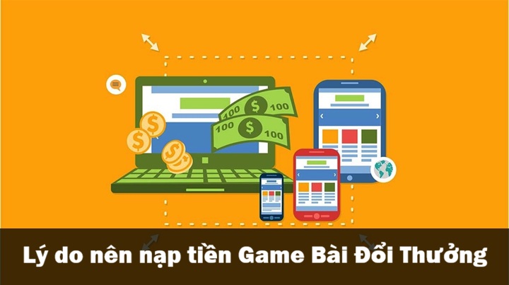 Nạp tiền Game Bài Đổi Thưởng - Hướng dẫn chi tiết từ A-Z 1 Tại sao cần nạp tiền Game Bài Đổi Thưởng?
