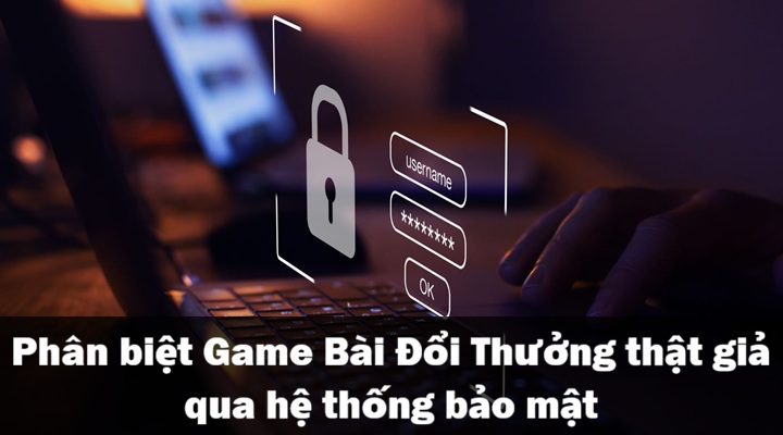 Phân biệt Game Bài Đổi Thưởng thật giả tránh bẫy lừa đảo 3 Cách phân biệt Game Bài Đổi Thưởng thật giả