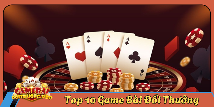Top 10 Game Bài Đổi Thưởng uy tín & đáng chơi nhất 2026